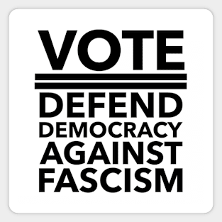 Vote - Defend Democracy Against Fascism - BLACK Magnet